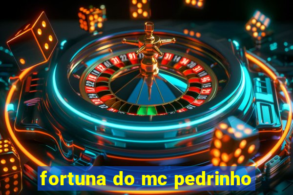 fortuna do mc pedrinho